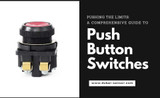 Pushing the Limits: A Comprehensive Guide to Push Button Switches