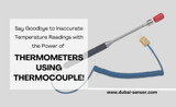 Say Goodbye to Inaccurate Temperature Readings with the Power of Thermometers Using Thermocouple!