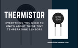 Thermistor: Everything You Need to Know About These Tiny Temperature Sensors