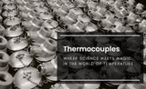 Thermocouples: Where Science Meets Magic in the World of Temperature