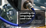 Unveiling the Language of Load Cells: A Comprehensive Glossary for Precision Measurement