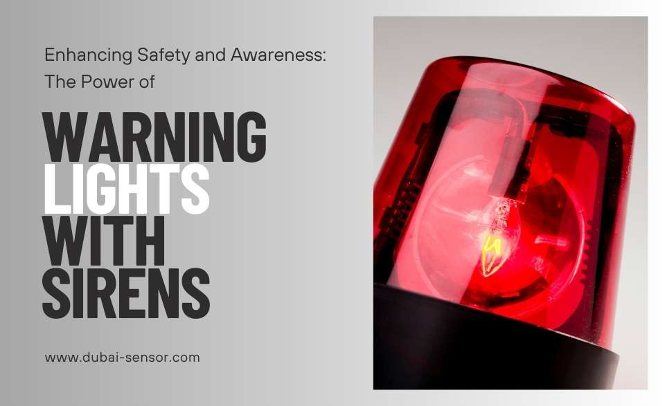 Enhancing Safety and Awareness The Power of Warning Lights with Sirens Dubai Sensor