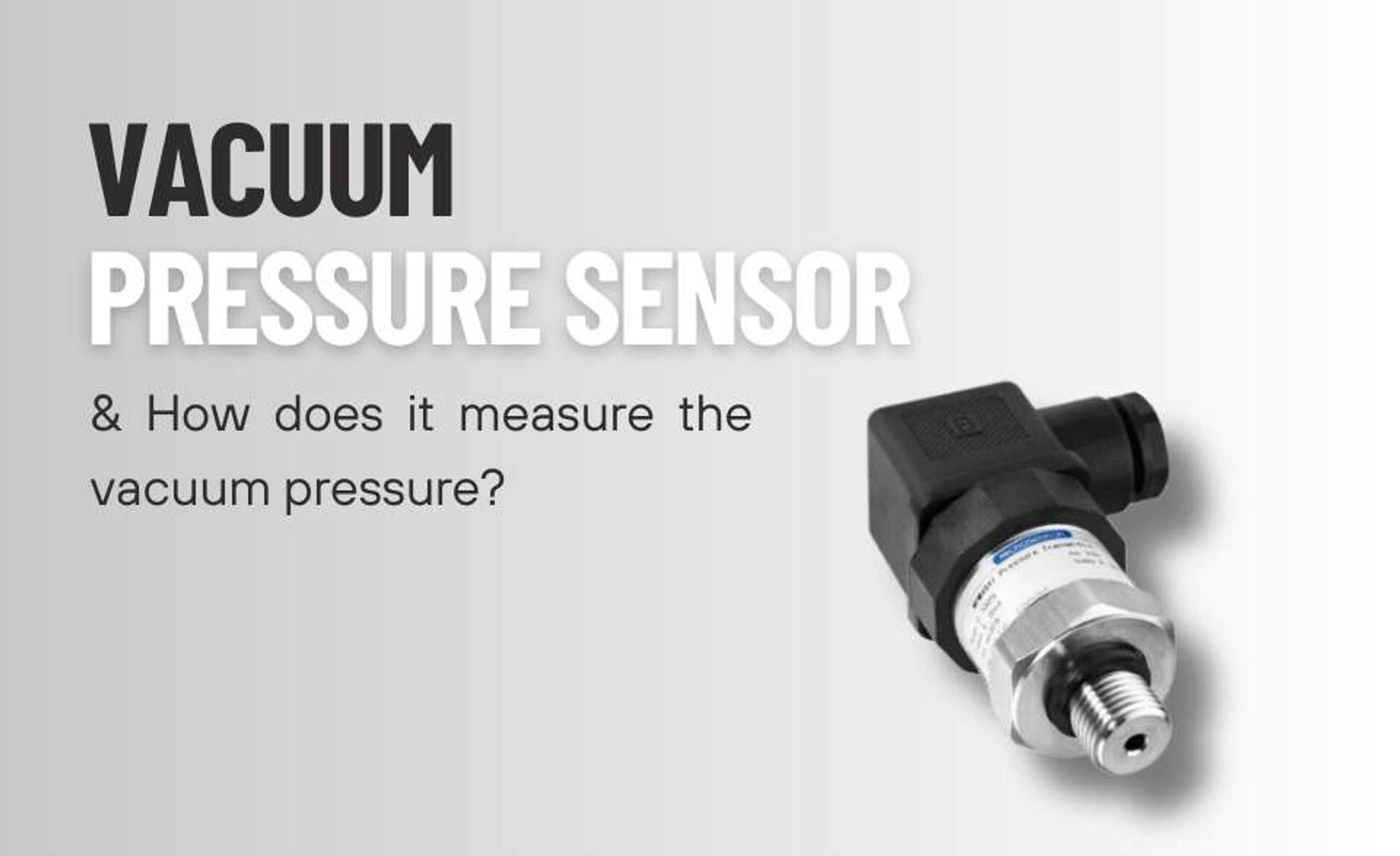 Vacuum pressure sensor, and how does it measure the vacuum pressure