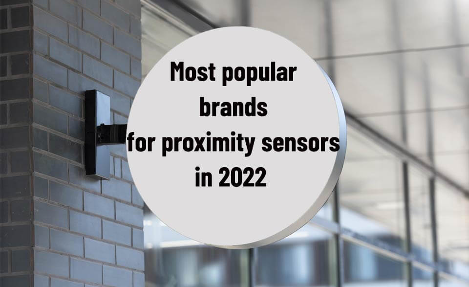 Most popular brands for proximity sensors in 2022 Dubai Sensor