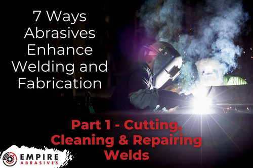 Abrasives for Welding & Fabrication Part 1 - Cutting, Cleaning and Repairing Welds 