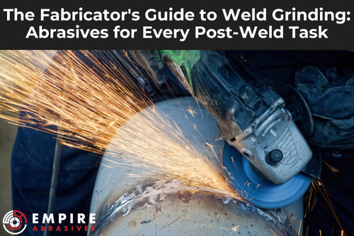 The Fabricator's Guide to Weld Grinding: Abrasives for Every Post-Weld Task