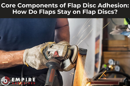 Core Components of Flap Disc Adhesion: How Do Flaps Stay on Flap Discs?
