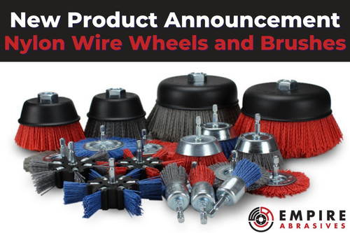 New Product Line - Abrasive Nylon Wire Wheels and Brushes
