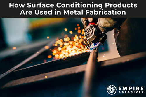 ​How Surface Conditioning Products are used in Metal Fabrication