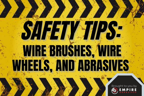Wire Brushes, Wire Wheels, and Abrasive Safety