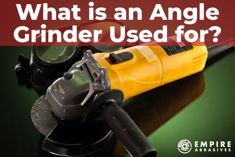 Angle Grinder Uses Empire Abrasives