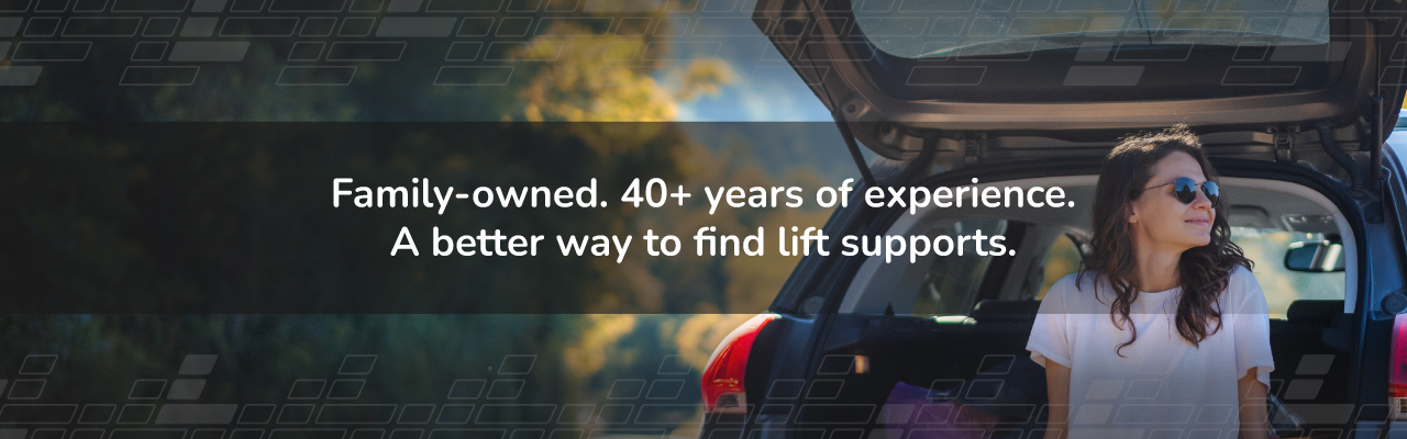 Family-owned. 40+ years of experience. A better way to find lift supports.