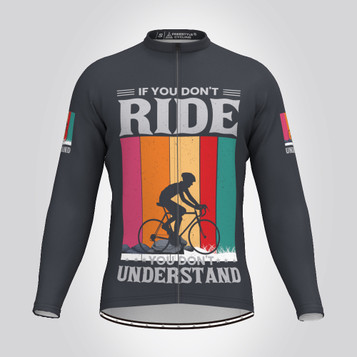 If You Don't Ride You Don't Understand Men's LS Cycling Jersey - Graphite If You Don't Ride You Don't Understand Men's LS Cycling Jersey - Graphite