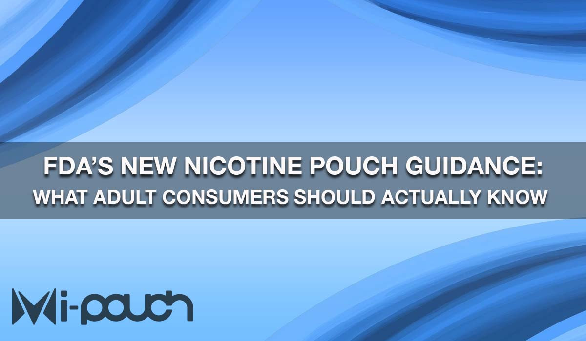 FDA’s New Nicotine Pouch Guidance: What Adult Consumers Should Actually Know