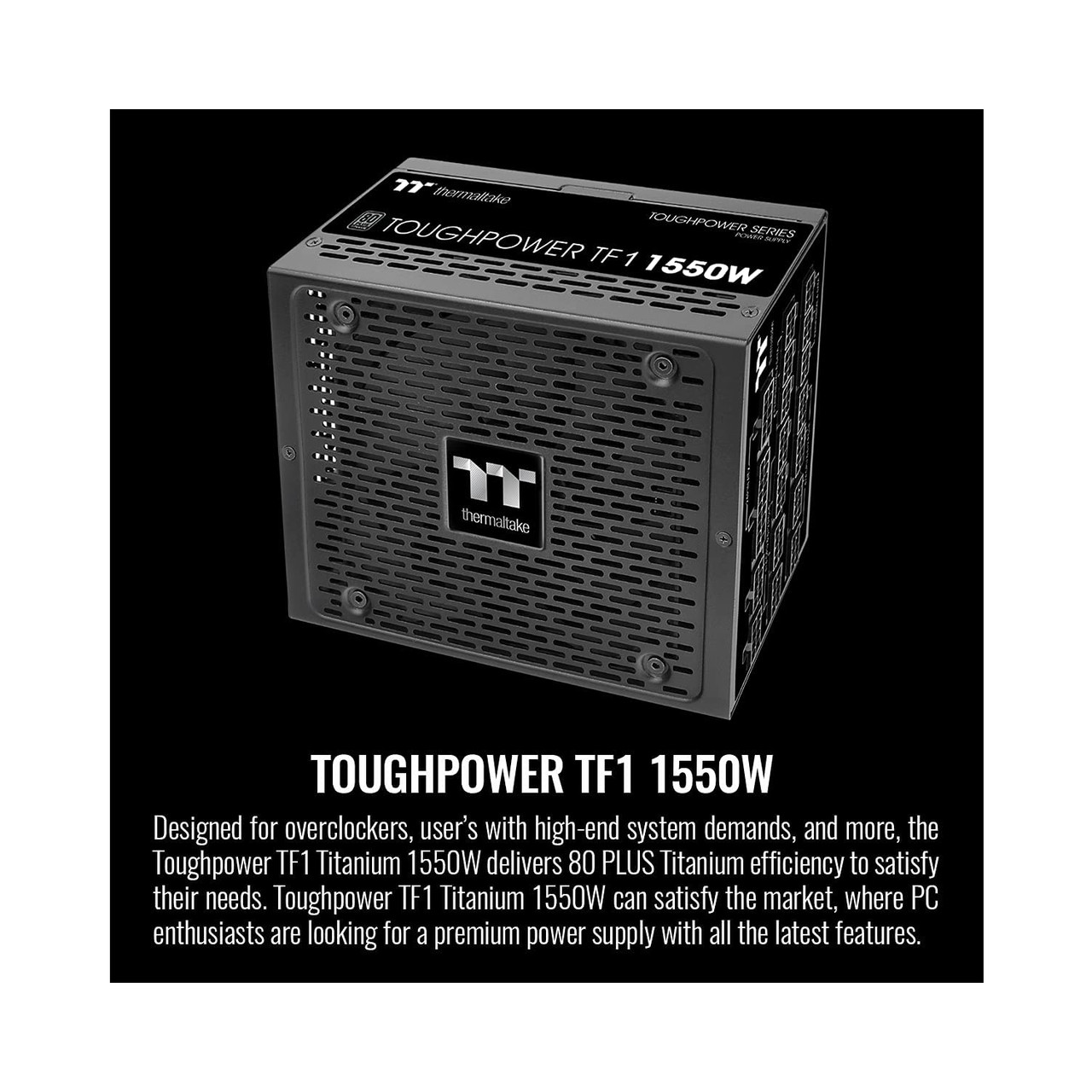 Thermaltake PS-TPD-1550FNFATU-1 Toughpower TF1 1550W 80+ Titanium Full  Modular Power Supply, 10 Year Warranty