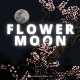 May's Full Moon - Flower Moon