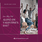 How to Make the Most of Valentine's Day When You’re Not in a Relationship