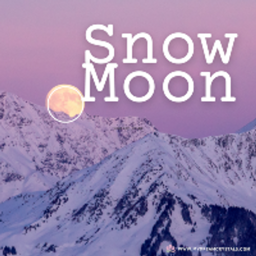 The Snow Moon -  February’s Full Moon