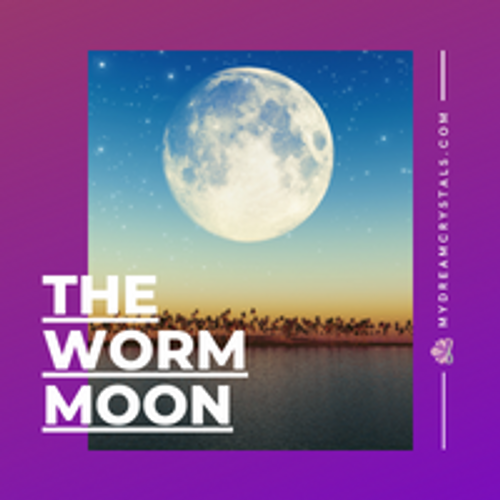 The Worm Moon  Welcomes Spring