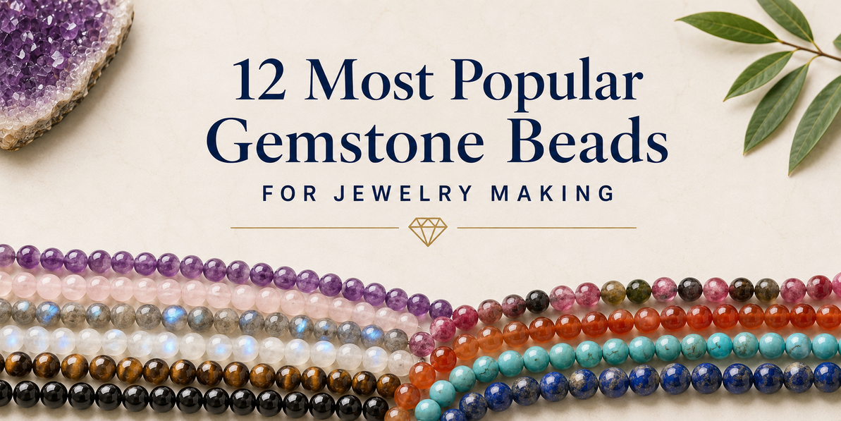 12 Most Popular Gemstone Beads for Jewelry Making