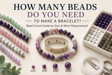 How Many Beads Do You Need to Make a Bracelet?