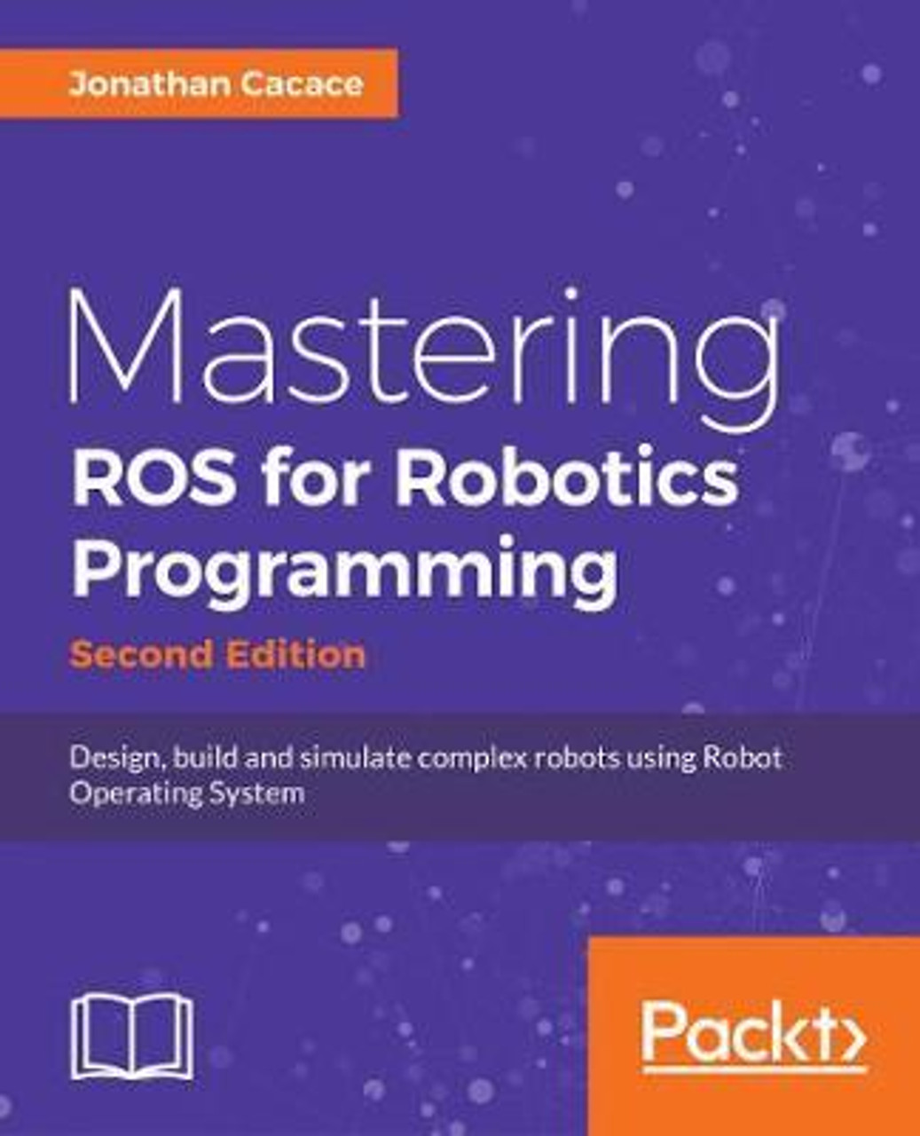 Imp Mastering Ros For Robotics Programming Design Build And Simulate Complex Robots Using 7781