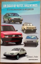 Un Siglo De Autos Argentinos. De La Reconversión A La Integración