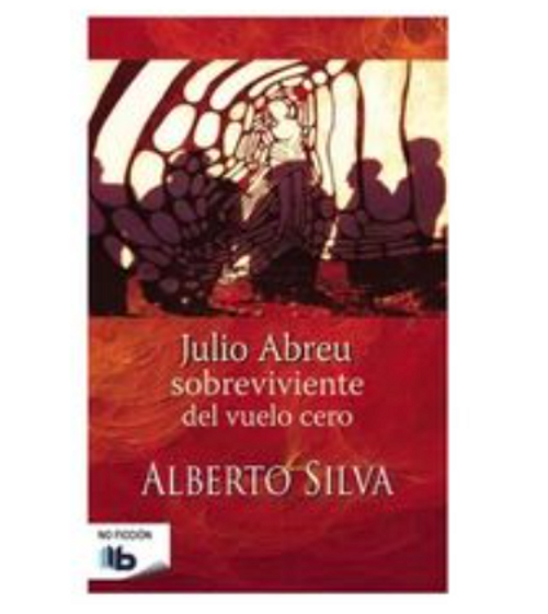 Julio Abreu : sobreviviente del vuelo cero / Alberto Silva.