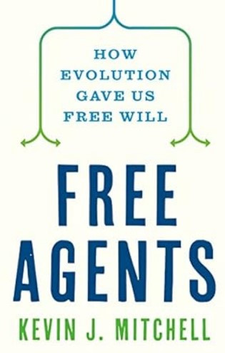 Free Agents: How Evolution Gave Us Free Will
