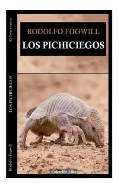 Los Pichiciegos - Rodolfo Fogwill - Alba Editorial