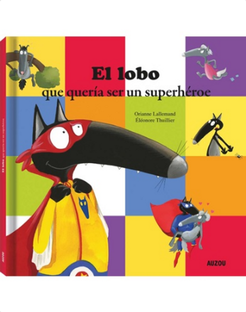 EL LOBO QUE QUERIA SER UN SUPERHEROE - AUZOU, LOS EDITORES DE