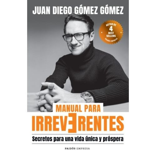MANUAL PARA IRREVERENTES - JUAN DIEGO GOMEZ GOMEZ - SECRETOS