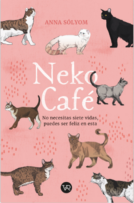 NEKO CAFE : NO NECESITAS SIETE VIDAS, PUEDES SER FELIZ EN ESTA - SOLYOM, ANNA