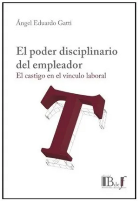 El Poder Disciplinario Del Empleador. - Gatti, Angel E