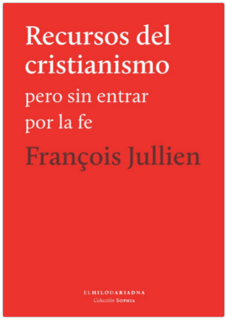 RECURSOS DEL CRISTIANISMO PERO SIN ENTRAR POR LA FE - JULLIEN, FRANCOISE