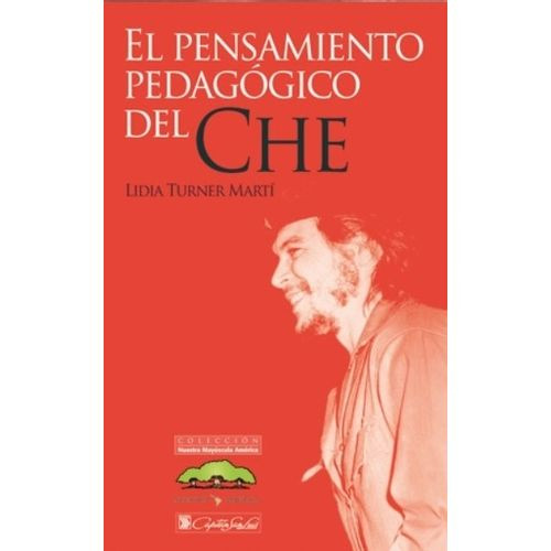 EL PENSAMIENTO PEDAGOGICO DEL CHE - LIDIA TURNER MARTI