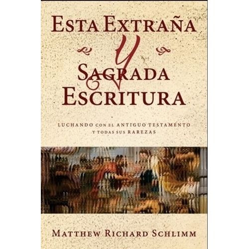 ESTA EXTRAÑA Y SAGRADA ESCRITURA - MATTHEW SCHLIMM