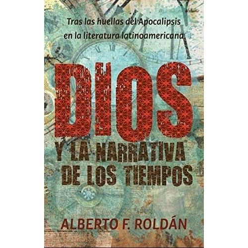 DIOS Y LA NARRATIVA DE LOS TIEMPOS - ALBERTO ROLDAN