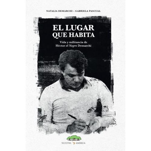 EL LUGAR QUE HABITA - VIDA Y MILITANCIA DE HECTOR EL NEGRO D