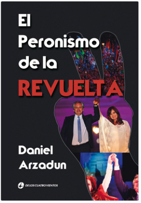 EL PERONISMO DE LA REVUELTA - ARZADUN, DANIEL