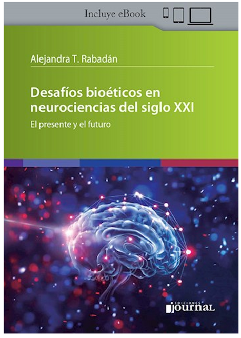 Desafíos bioéticos en neurociencias del siglo XXI El presente y el futuro - Rabadán, Alejandra T.