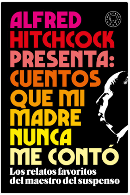 ALFRED HITCHCOCK PRESENTA: CUENTOS QUE MI MADRE NUNCA ME CONTO - HITCHCOCK, ALFRED