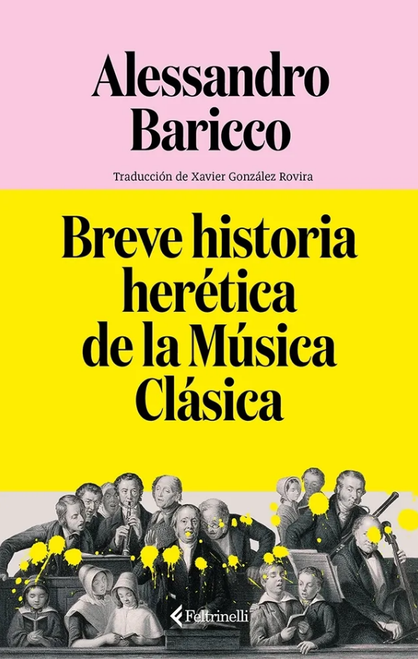 BREVE HISTORIA HERETICA DE LA MUSICA CLASICA - A. BARICCO