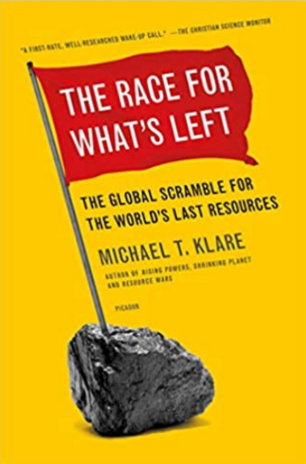 The Race for What's Left: The Global Scramble for the World's Last Resources