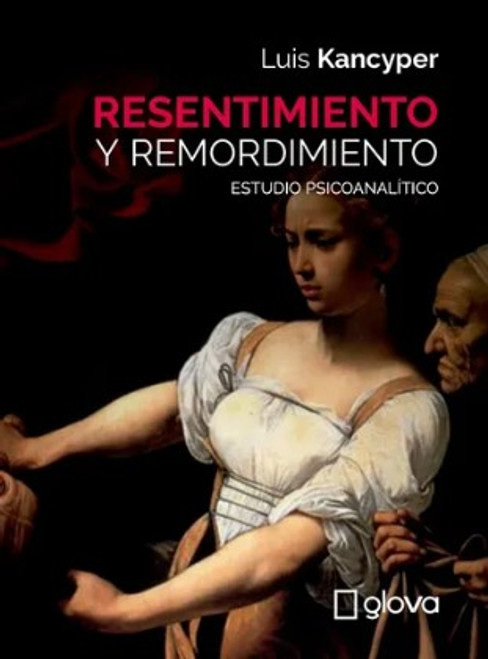 Resentimiento Y Remordimiento - Luis Kancyper