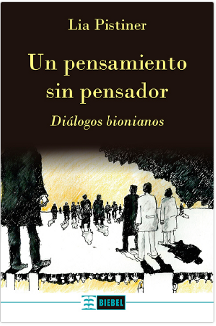 UN PENSAMIENTO SIN PENSADOR DIALOGOS BIONIANOS - PISTINER DE CORTIÑAS, LIA