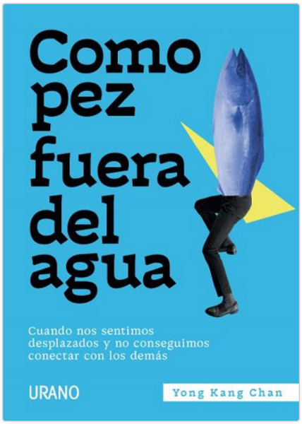 COMO PEZ FUERA DEL AGUA - CHAN, YONG KANG