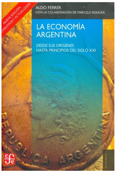 La economia Argentina/ The Argentinean Economy: Desde sus origenes hasta principios del siglo XXI