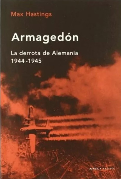 Armagedón, La Derrota De Alemania 1944 - 1945 - Max Hastings