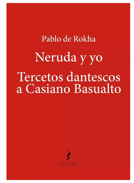 De Rokha Neruda Y Yo Tercetos Dantescos A Casino Basualdo